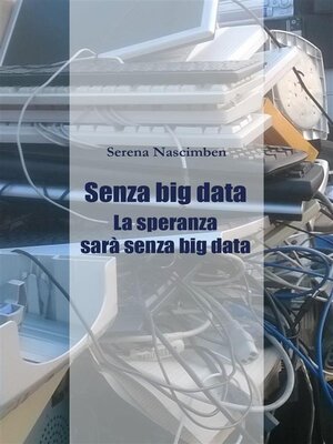 cover image of Senza Big Data. La speranza sarà senza big data